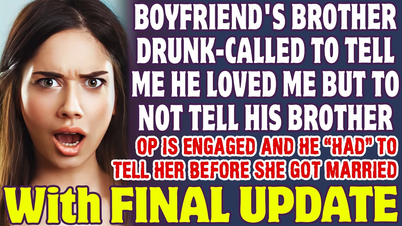 Boyfriend's Brother Drunk-Called To Tell Me He Loved Me But To Not Tell His Brother - Reddit Stories