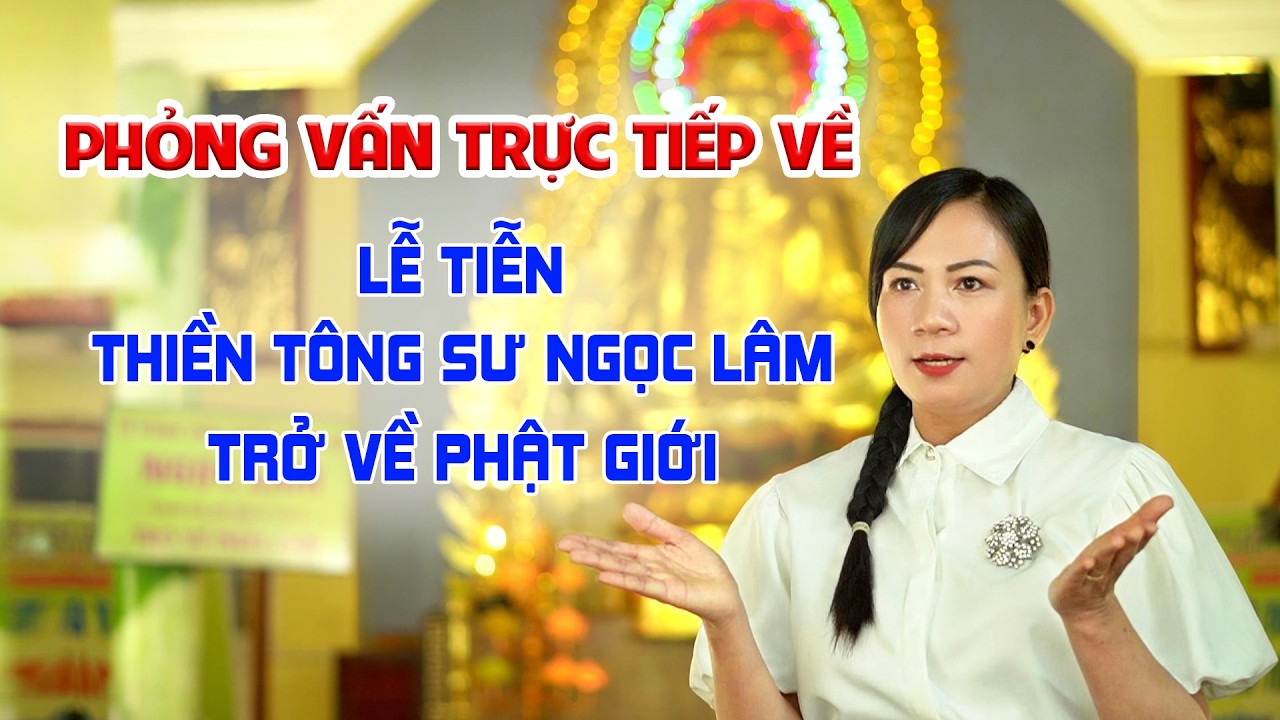 Phỏng vấn trực tiếp về Lễ tiễn Thiền Tông sư Ngọc Lâm trở về Phật giới - Phần 3
