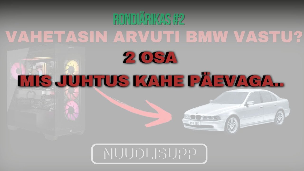 Vahetasin arvuti BMW vastu? - 2 OSA + teie kommentaarid (See ei ole võimalik :D)