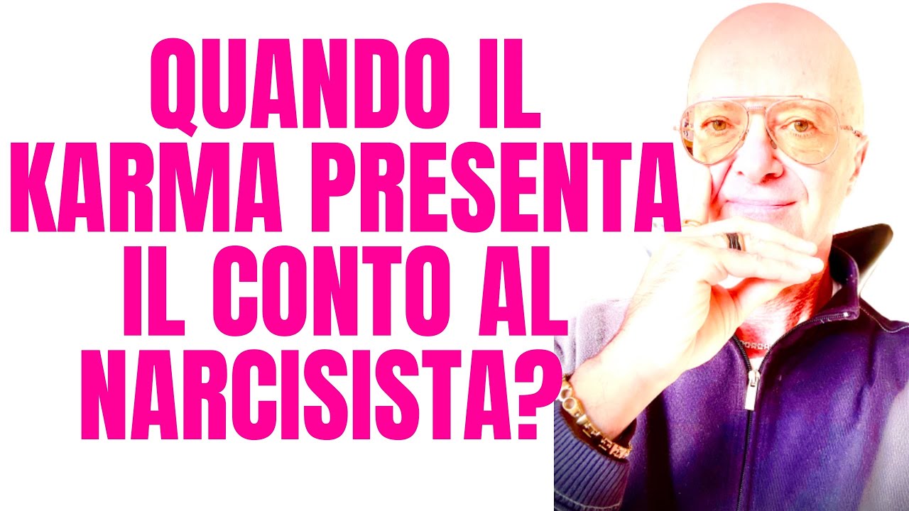 QUANDO IL KARMA PRESENTA IL CONTO AL NARCISISTA? METODO PER ACCELERARE I TEMPI!