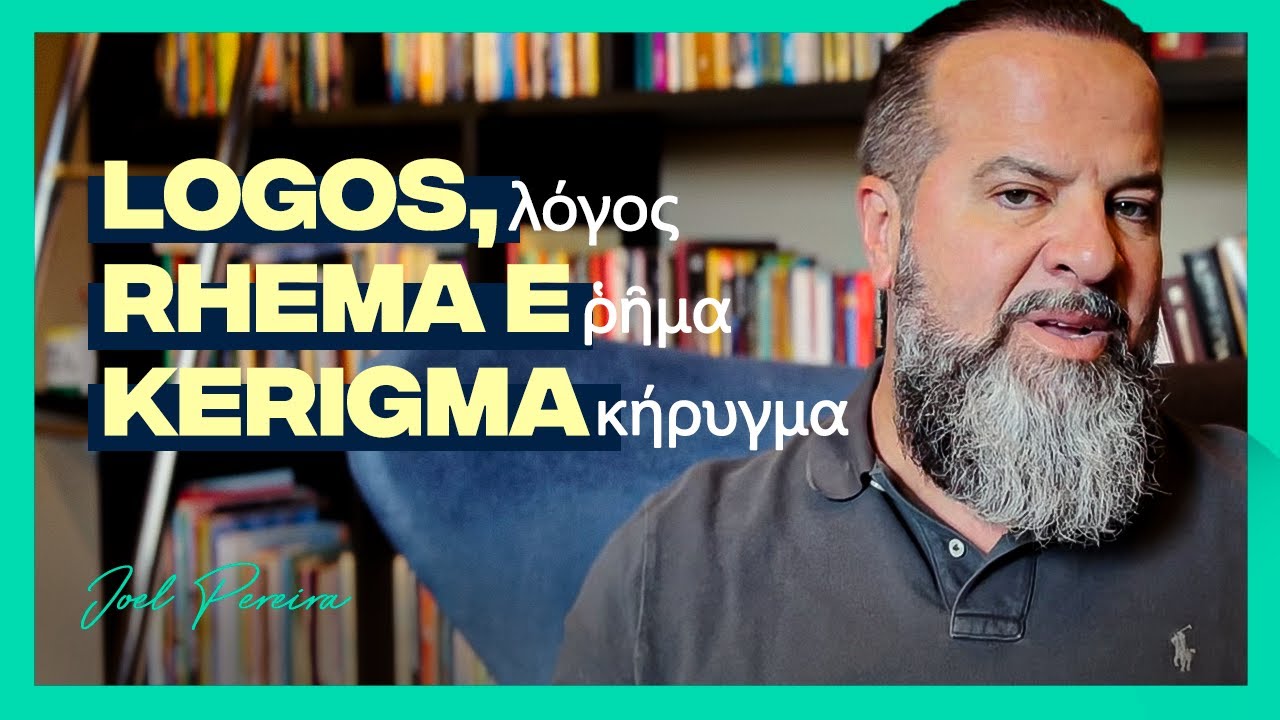 LOGOS, RHEMA e KERIGMA | O Que Quero Dizer Com Estas Palavras? | Joel Pereira