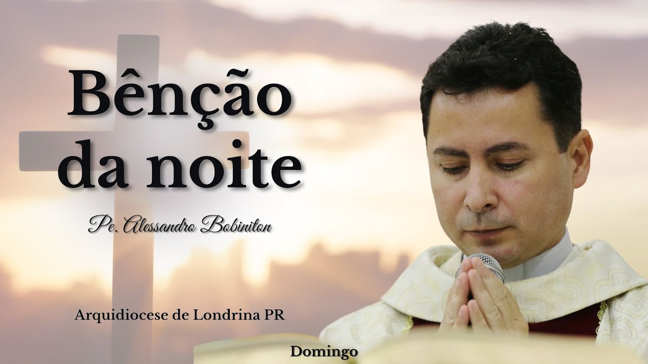 18/01 - Benção da Noite | Oração da Noite