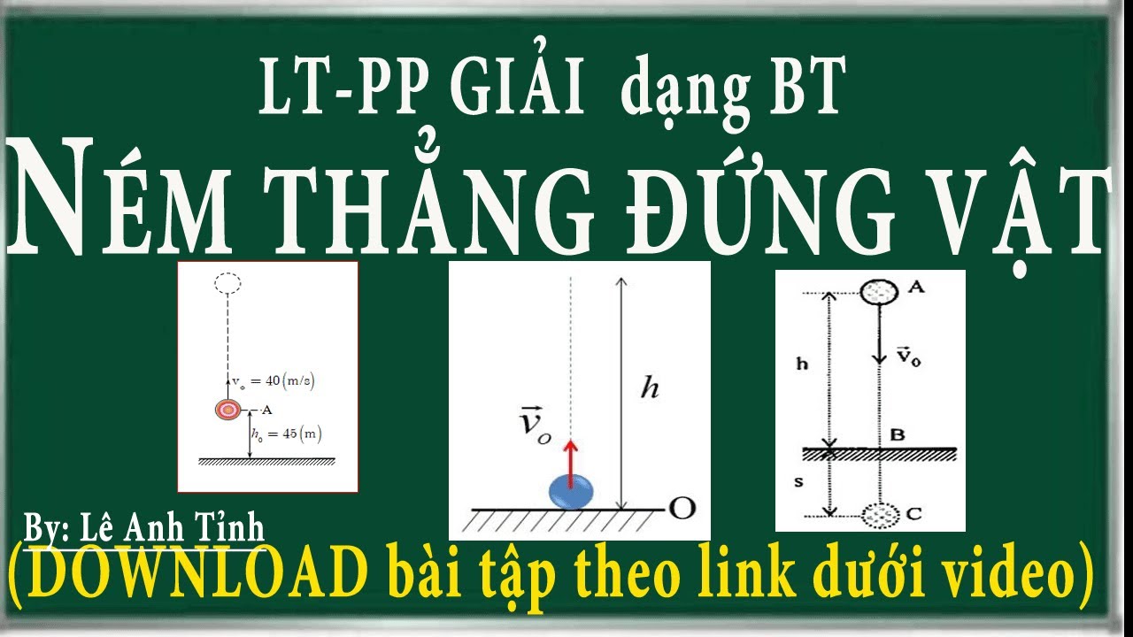 Bài tập ném thẳng đứng vật lên trên từ mặt đất, từ độ cao h, ném thẳng đứng vật xuống dưới.