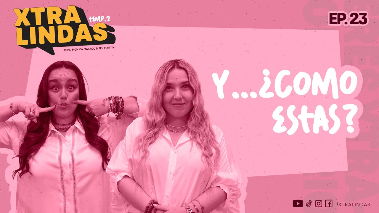 Xtralindas El Podcast- Ep.23- Temporada 2- &ldquo;Y&hellip;&iquest;C&oacute;mo est&aacute;s?