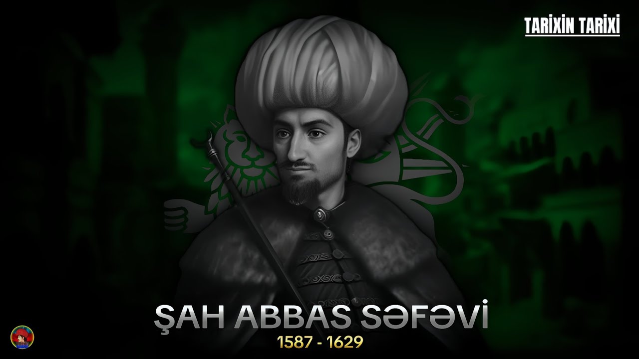 Şah Abbas Səfəvi  |1587-1629 |