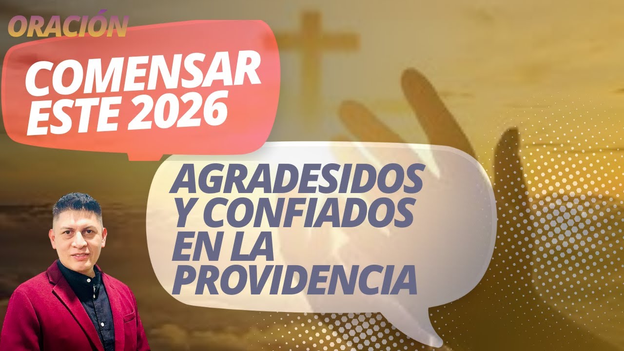 Comenzar el año 2026 agradecidos y confiados en la Providencia