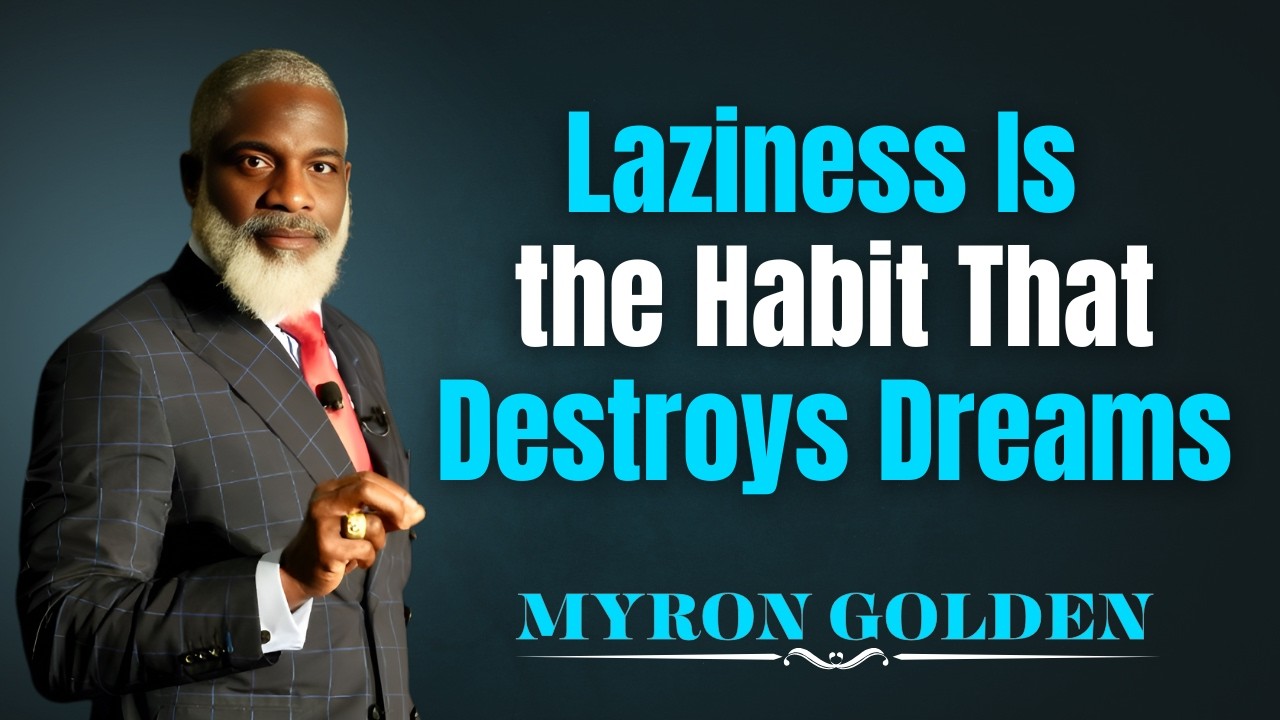 Laziness Is the Habit That Destroys Dreams | Myron Golden Motivation