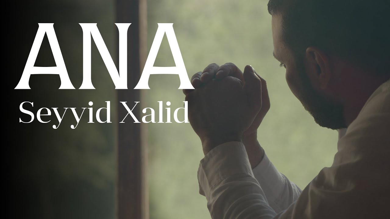 Seyyid Xalid - ANA | 2022
