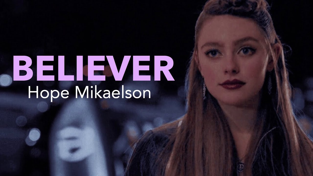 Hope Mikaelson || believer