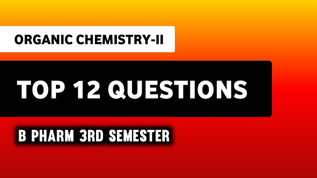 Organic Chemistry 3rd Semester Top 12 Important Questions | B Pharm 3rd Semester