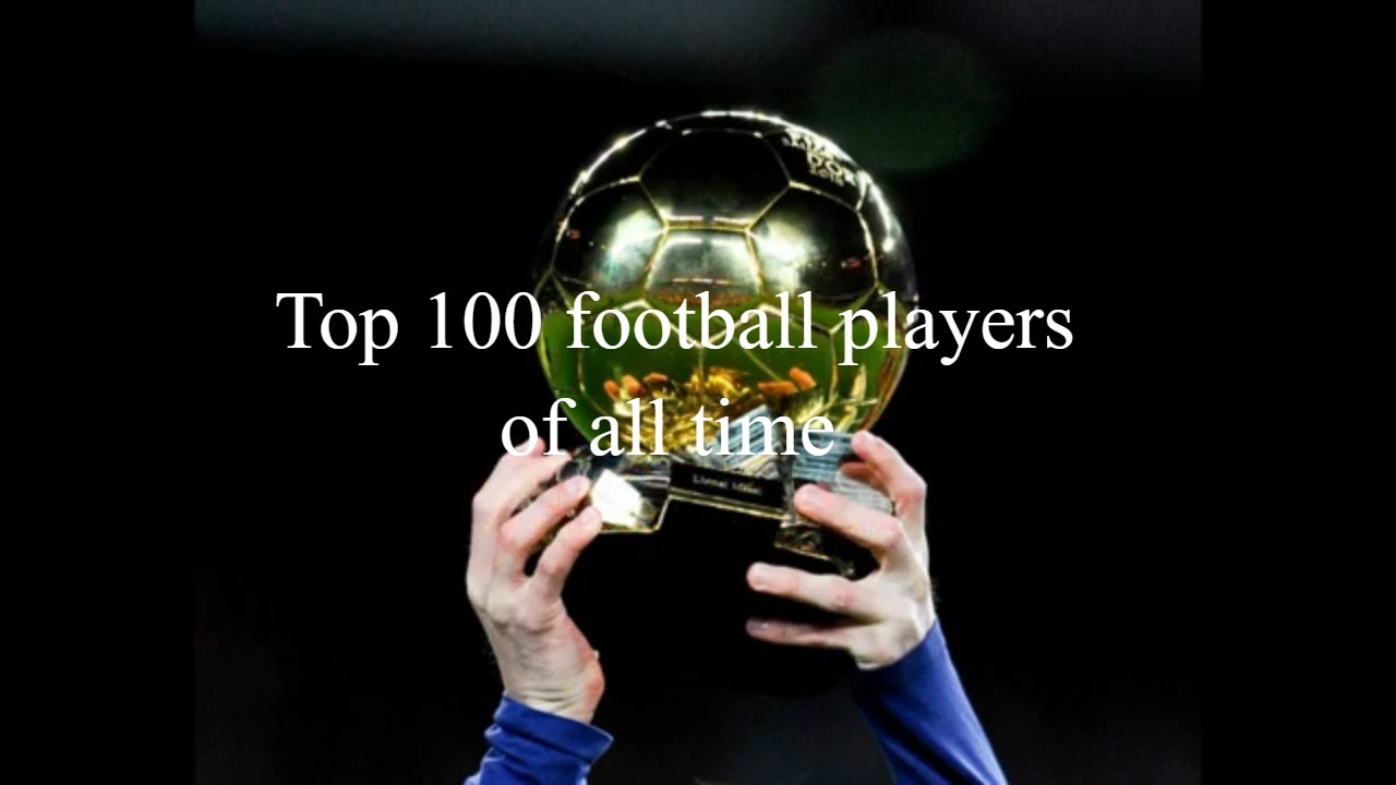 Top 100 footballers of all time