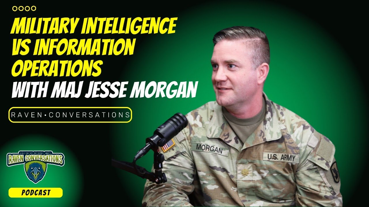 Raven Conversations - Military Intelligence vs Information Operations, with MAJ Jesse Morgan