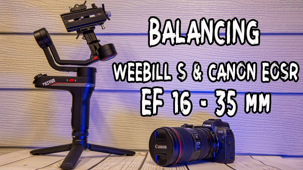Zhiyun Weebill S Setup & Balance the Canon EOS R & Canon EF 16 to 35