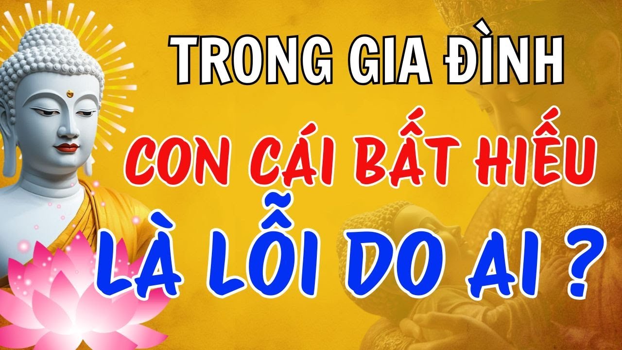 Con Cái Bất Hiếu - Đôi Khi Không Phải Lỗi Của Con - Lời Phật dạy Rất Sâu #ngheloiphatdayanlac