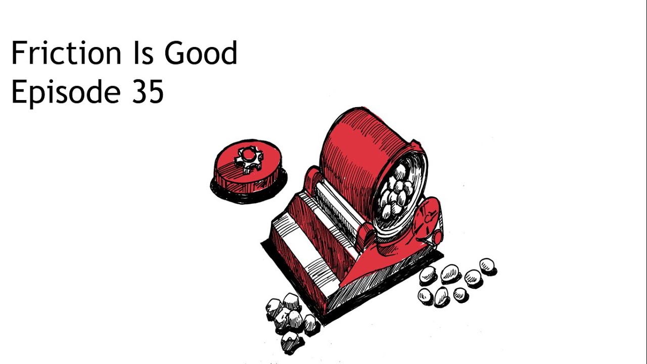 E35 - Friction Is Good