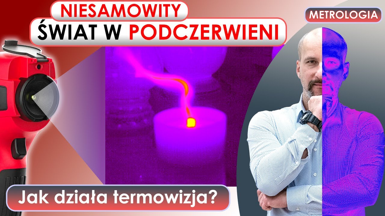 Metrologia - Niesamowity Świat w podczerwieni - Jak działa kamera i termowizja? Piotr Burnos