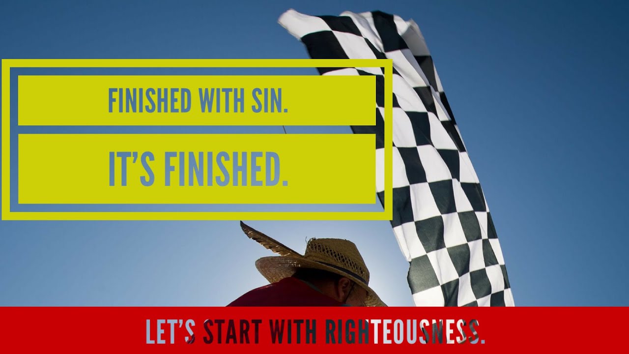 Finished with sin. It&rsquo;s finished.