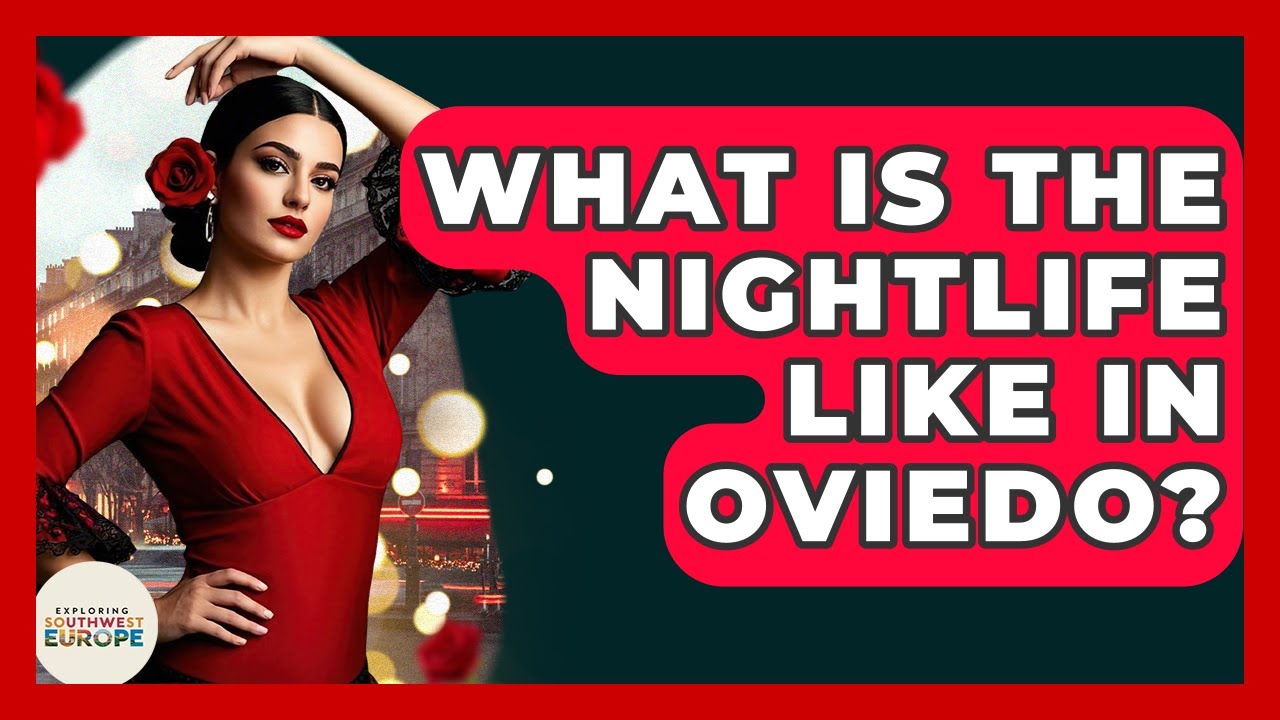 What Is The Nightlife Like In Oviedo? - Exploring Southwest Europe
