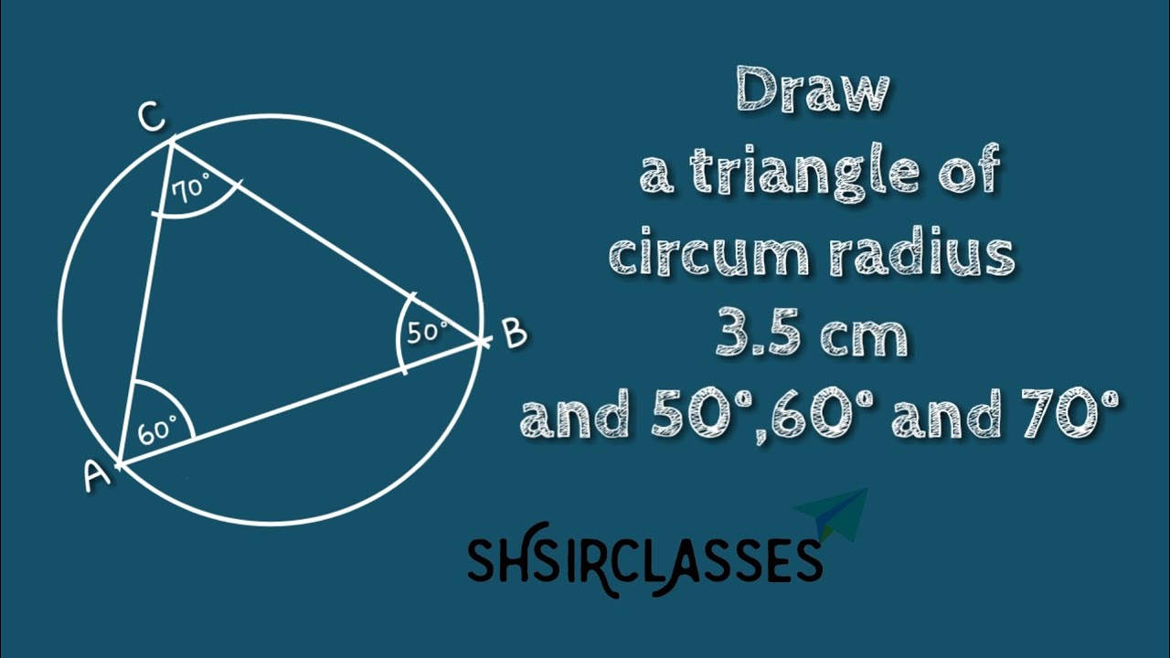How to draw a triangle of circumradius 3.5cm and it's angles are 50°,60° and 70°.shsirclasses.