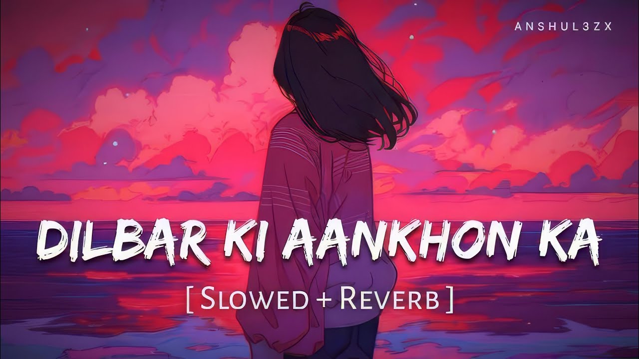 Dilbar Ki Aankhon Ka (Slowed + Reverb) | Rashmeet Kaur, Jigar Saraiya | Thamma | Anshul3zx