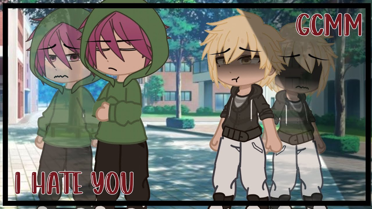 I HATE YOU || GCMM || GAY LOVE STORY ||