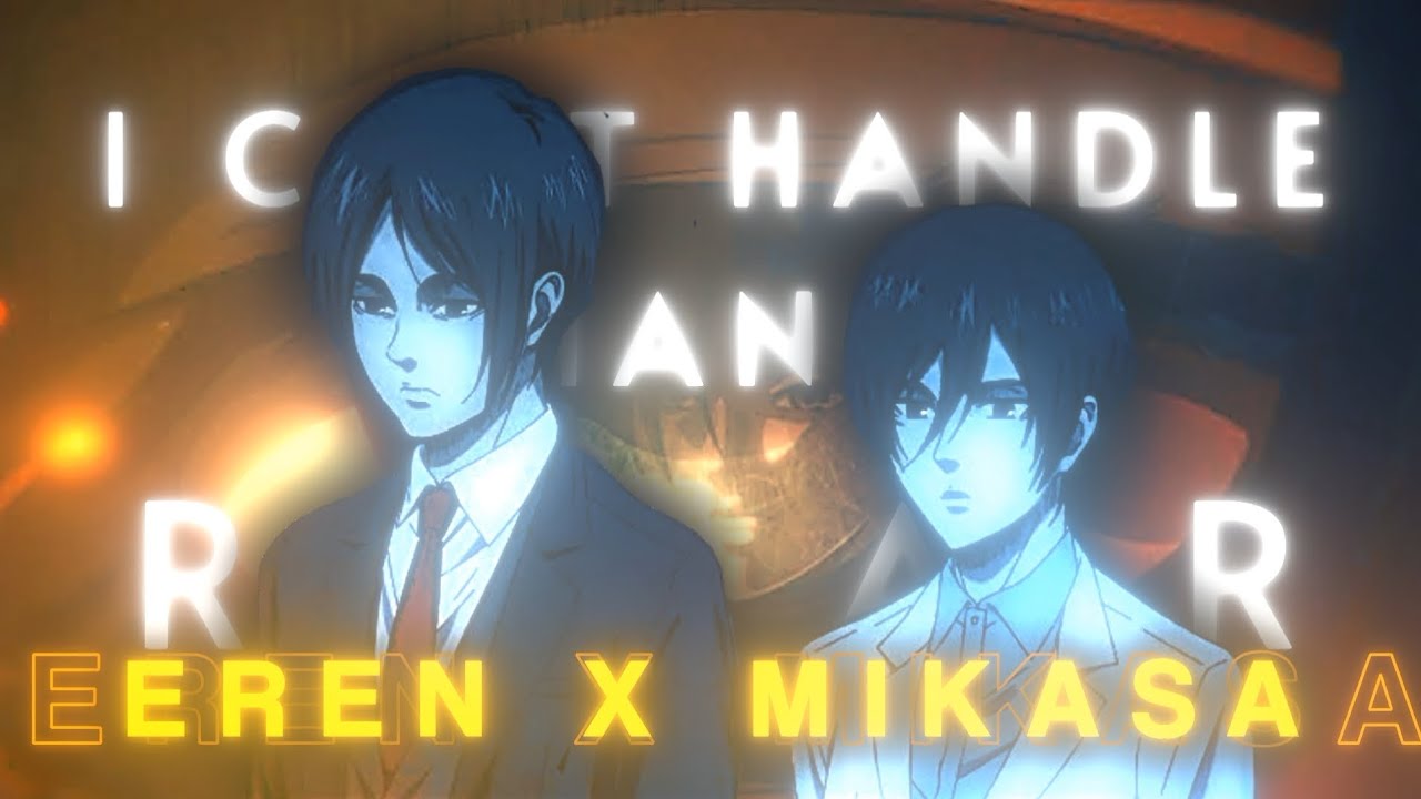 EREN X MIKASA - I CAN'T HANDLE CHANE - ROAR [EDIT/AMV] 4K