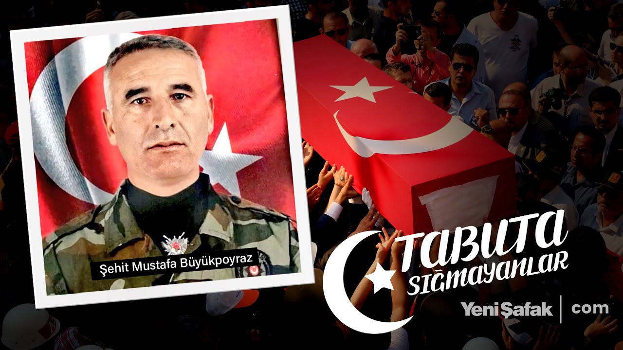 Tabuta Sığmayanlar: Şehit Mustafa Büyükpoyraz (122. Bölüm)