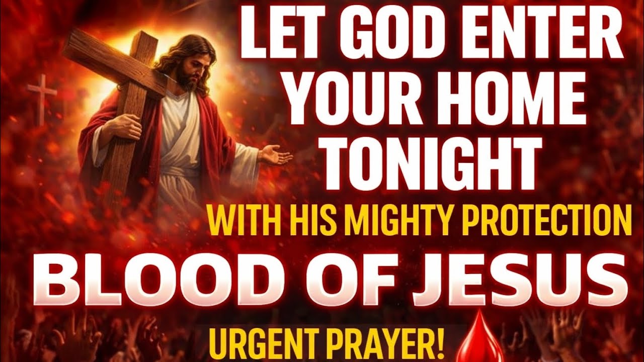 Let God Enter Your Home Tonight with His Mighty Protection | Blood of Jesus Prayer