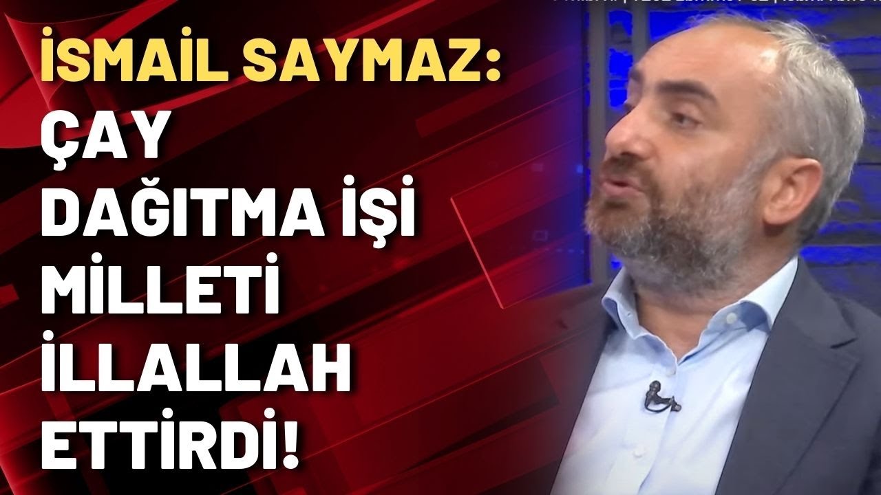 İsmail Saymaz: Çay dağıtma işi milleti illallah ettirdi!