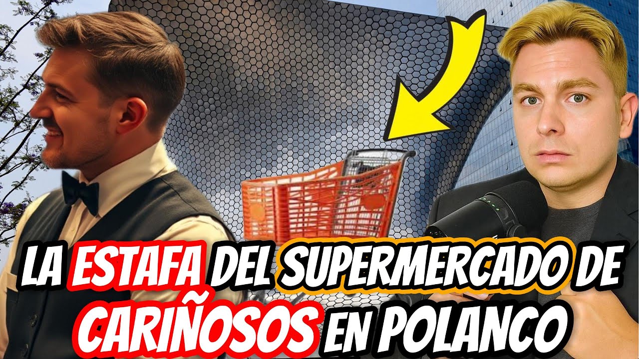 La ESTAFA del SUPERMERCADO DE CARIÑOSOS en Polanco / CDMX 