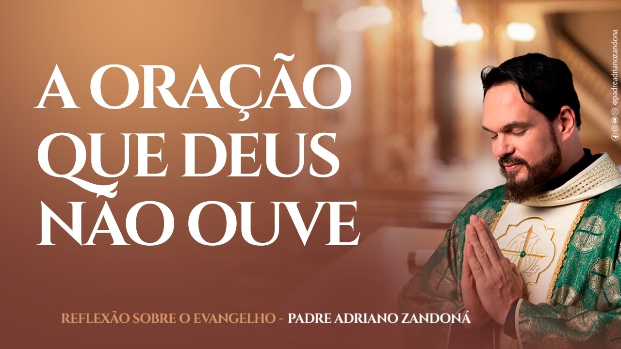 A Oração que Deus Ouve: O segredo para ser transformado pela Graça | Padre Adriano Zandoná