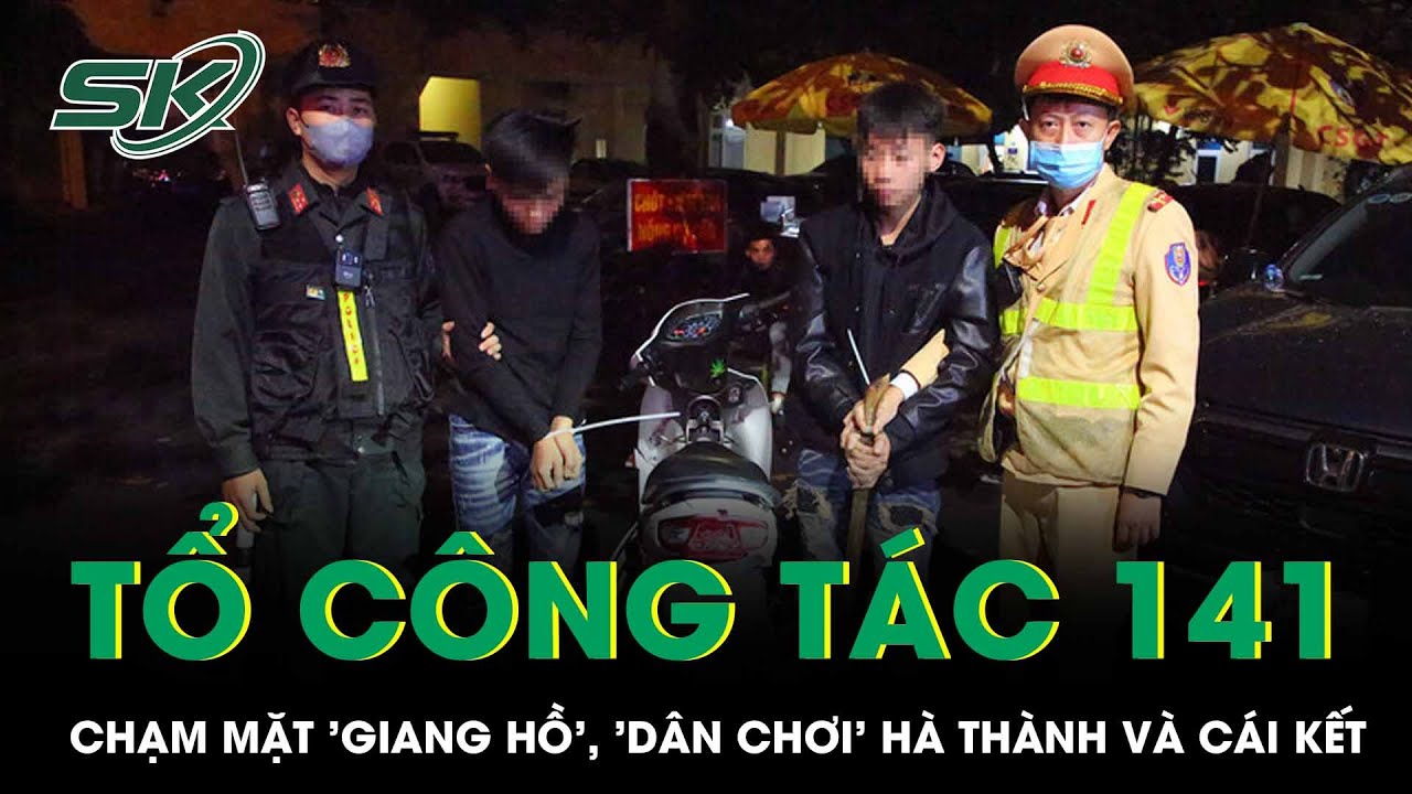 1 ngày theo chân tổ công tác 141: Chạm mặt 'giang hồ', 'dân chơi' Hà thành và cái kết