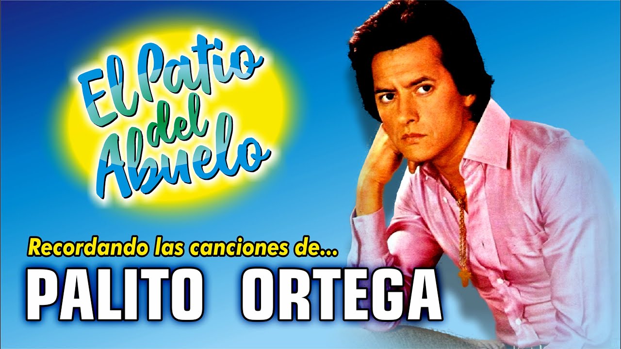✅PALITO ORTEGA - grandes canciones para recordar en El Patio del Abuelo👍👍👍