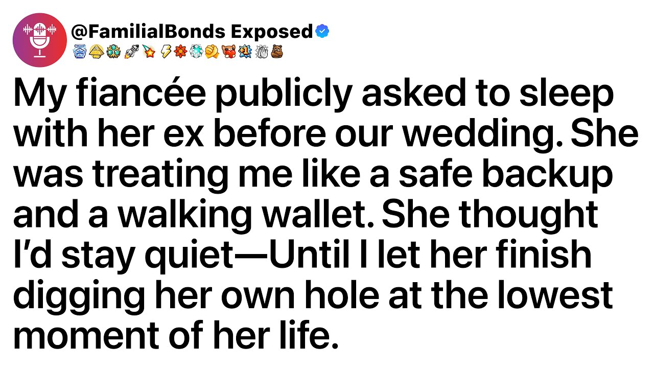 My fiancée publicly asked to sleep with her ex before our wedding. She was treating me like a safe..