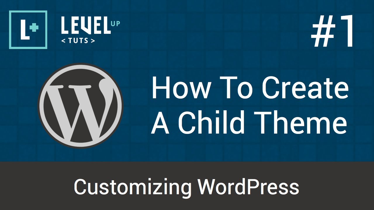 Customizing WordPress #1 - How To Create A Child Theme