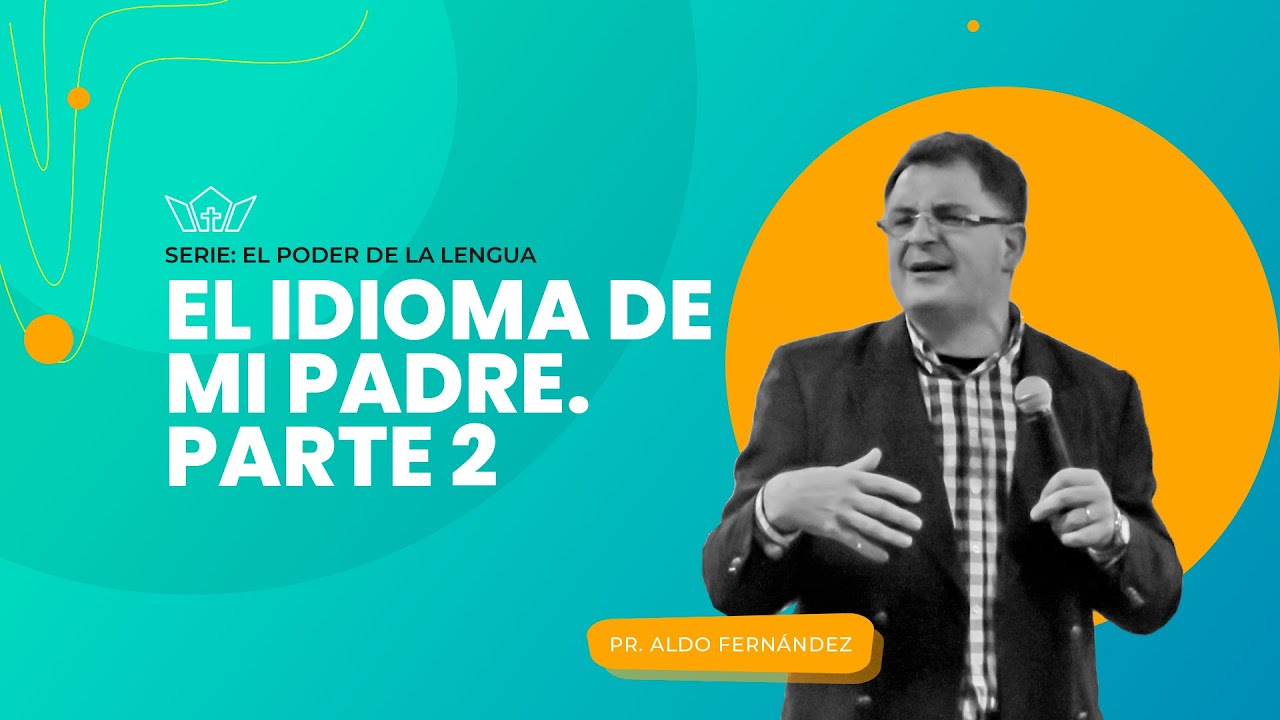 El idioma de mi padre - Segunda Parte | Pr. Aldo Fernández | 01-11-2025