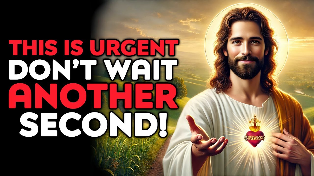 God Says : THIS IS URGENT — DON’T WAIT ANOTHER SECOND! | God Message Today | God Helps