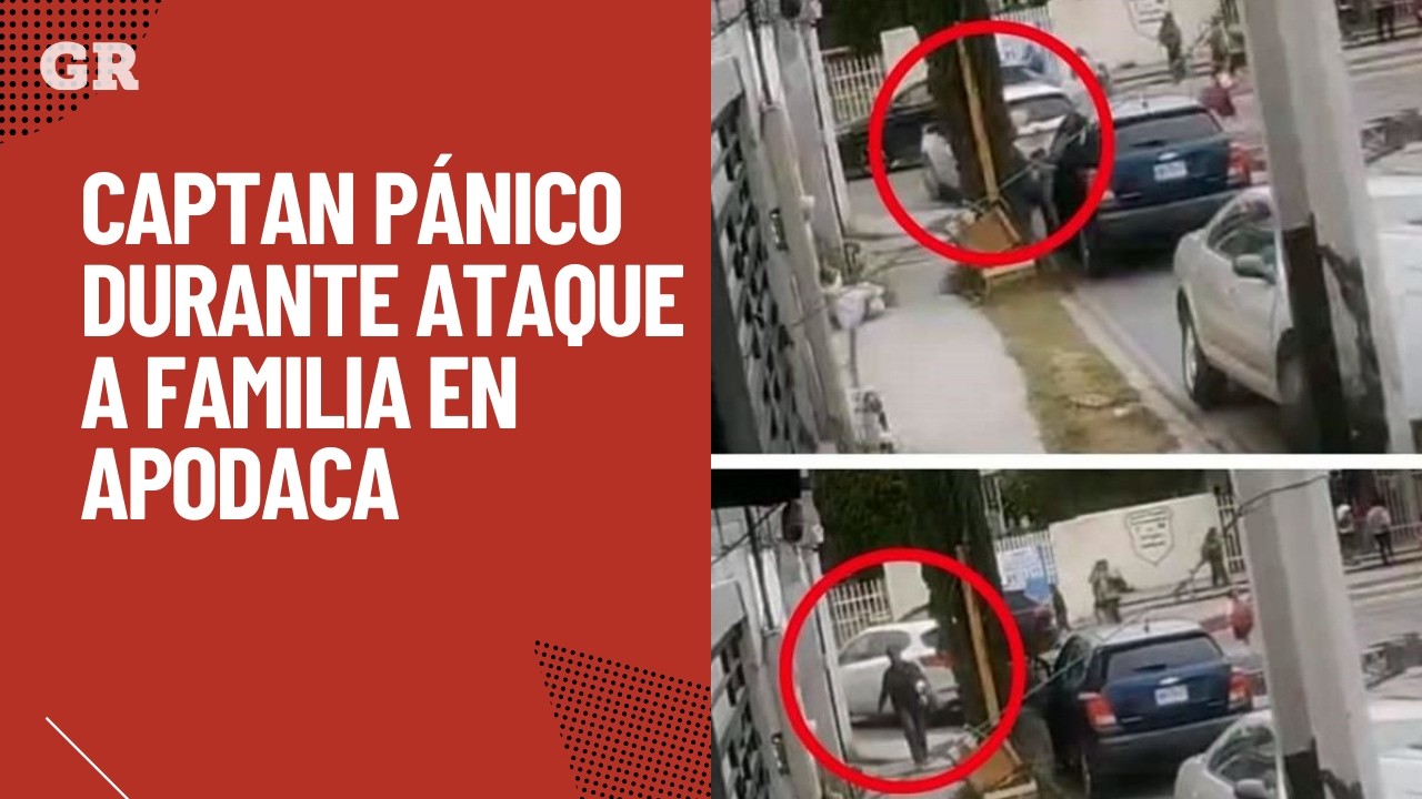 Captan p&aacute;nico durante ataque a familia en Apodaca | Monterrey