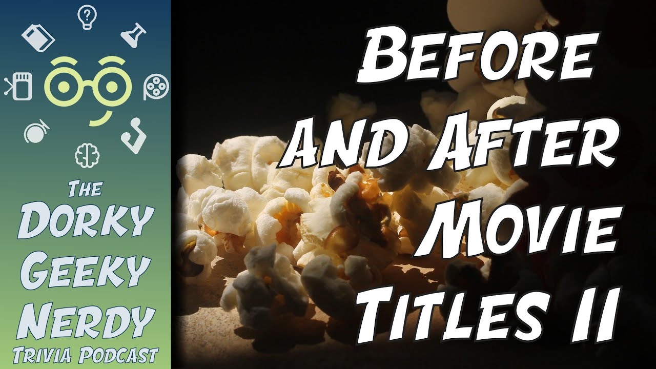 Before After Movie Titles II Trivia 🎞️🎥🍿 Dorky Geeky Nerdy 359