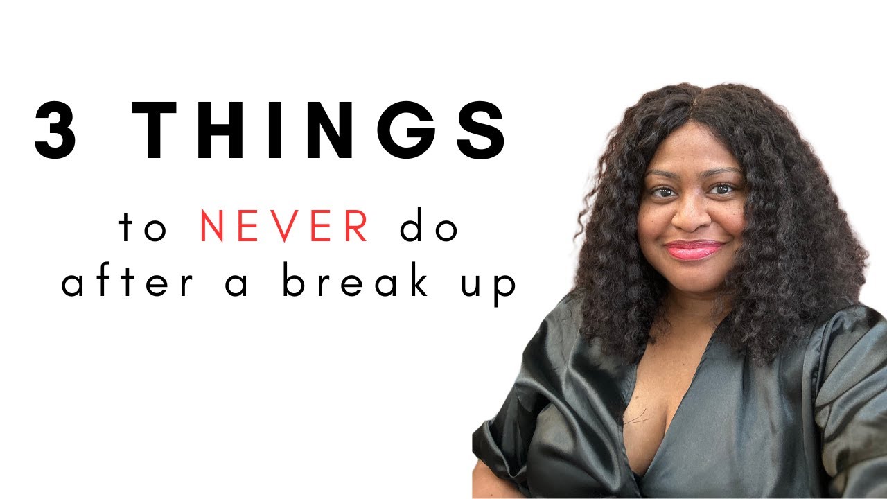 3 Things to NEVER Do After a Break Up