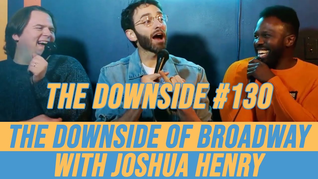 The Downside of Broadway with Joshua Henry | The Downside with Gianmarco Soresi #130 | Podcast
