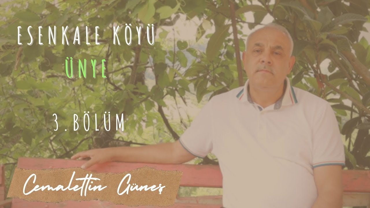 Esenkale Köyü Ünye. 3.Bölüm - Cemalettin Güneş