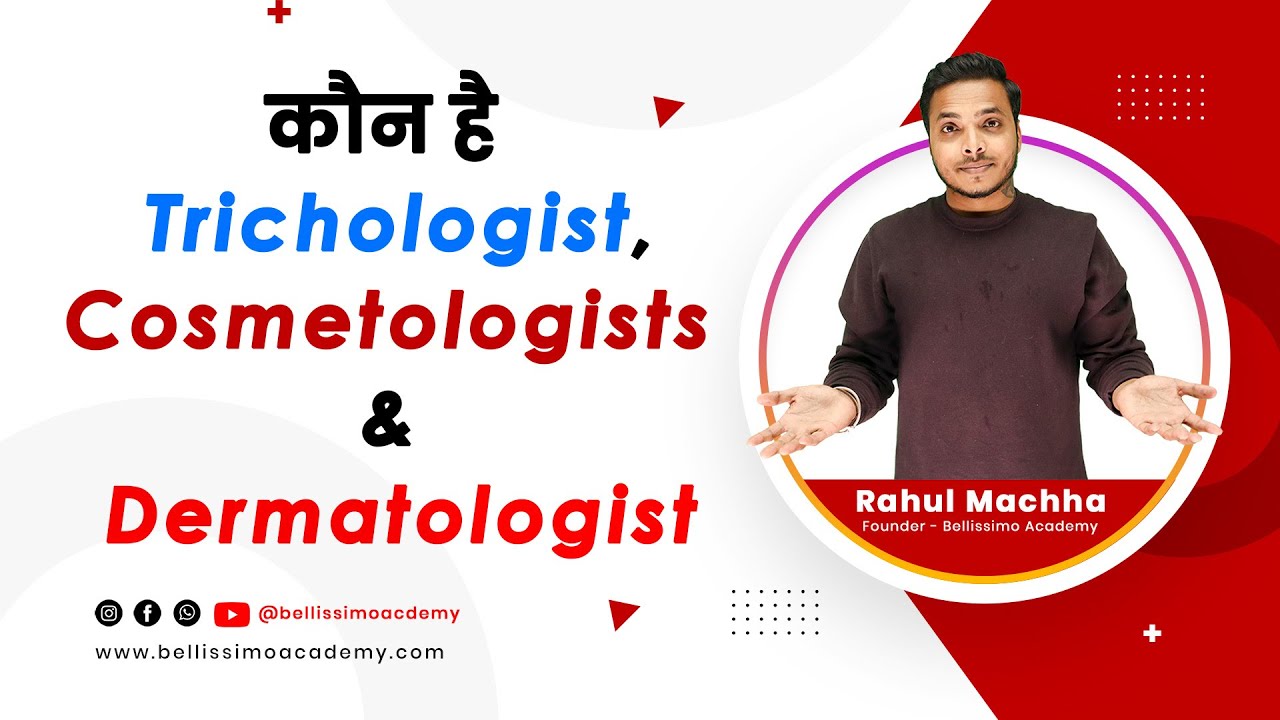 who is Trichologist, Dermatologist and Cosmetologist | Bellissimo Academy | Rahul Machha