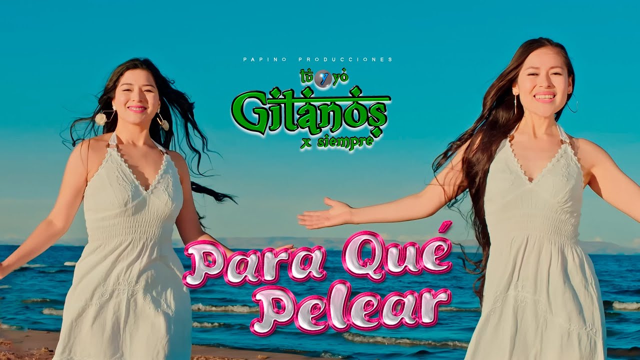 ♪Tu y Yo Gitanos x Siempre - Para Que Pelear (Video Clip) Huayno Sureño