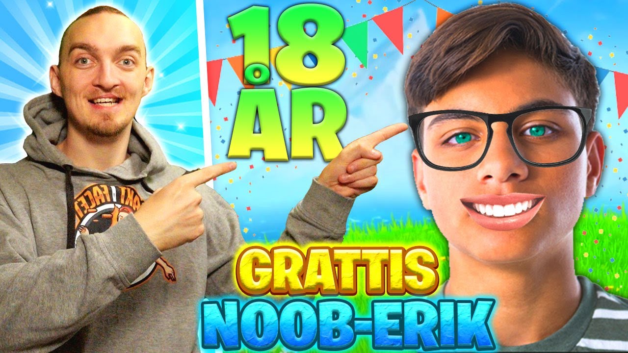 NOOB-ERIK FYLLER 18 ÅR!