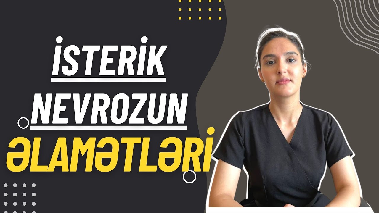 İsterik Nevroz- İsterik Nevrozun əlamətləri