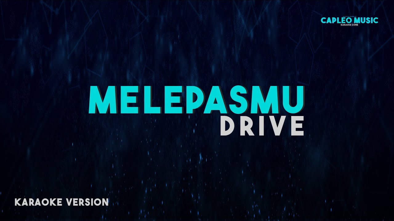 Drive – Melepasmu (Karaoke Version)