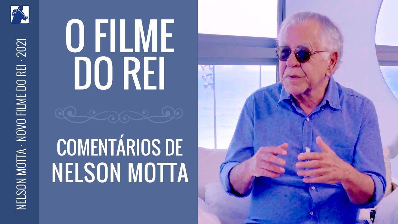 NELSON MOTTA COMENTA O NOVO FILME DO REI
