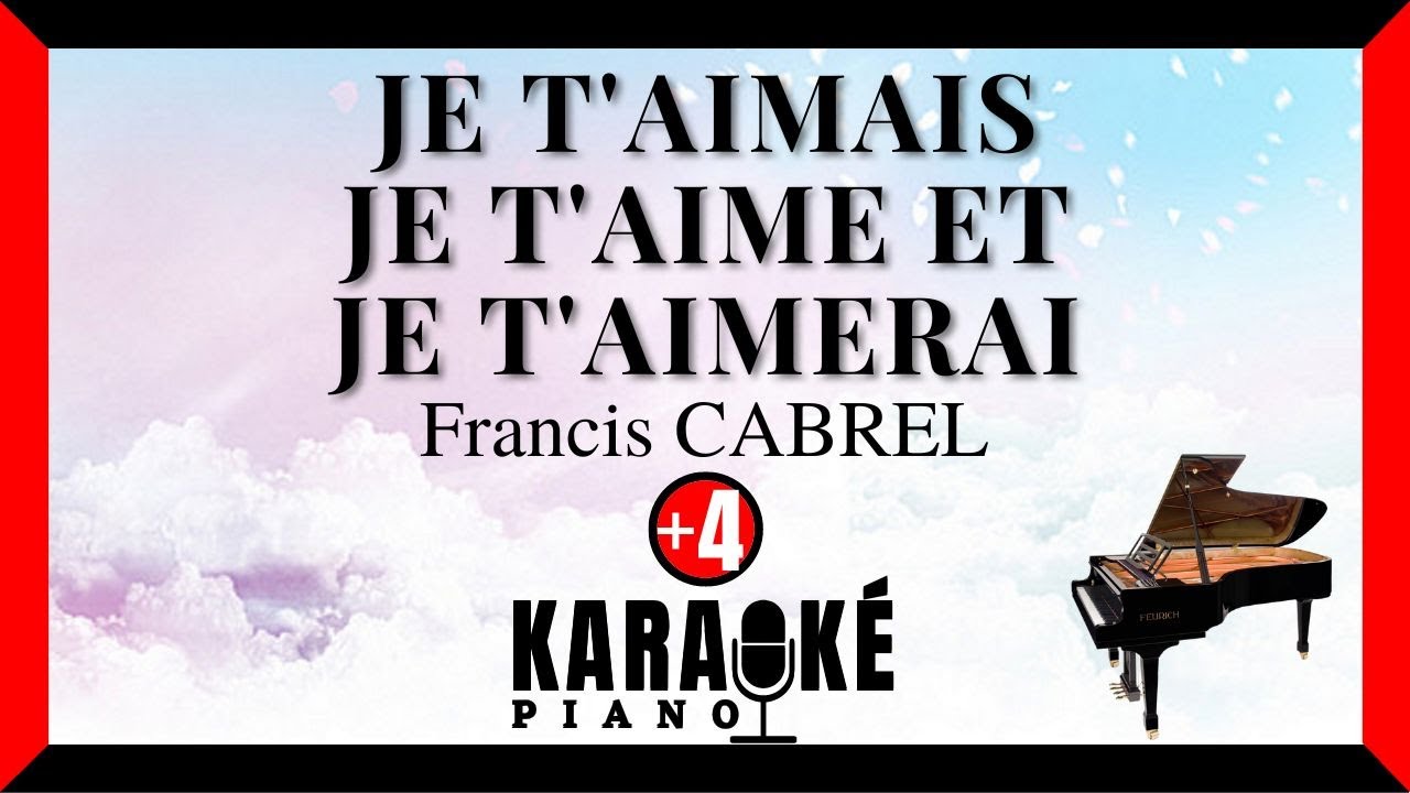Je t'aimais, je t'aime et je t'aimerai - Francis CABREL (Karaoké Piano Français Higher Key)