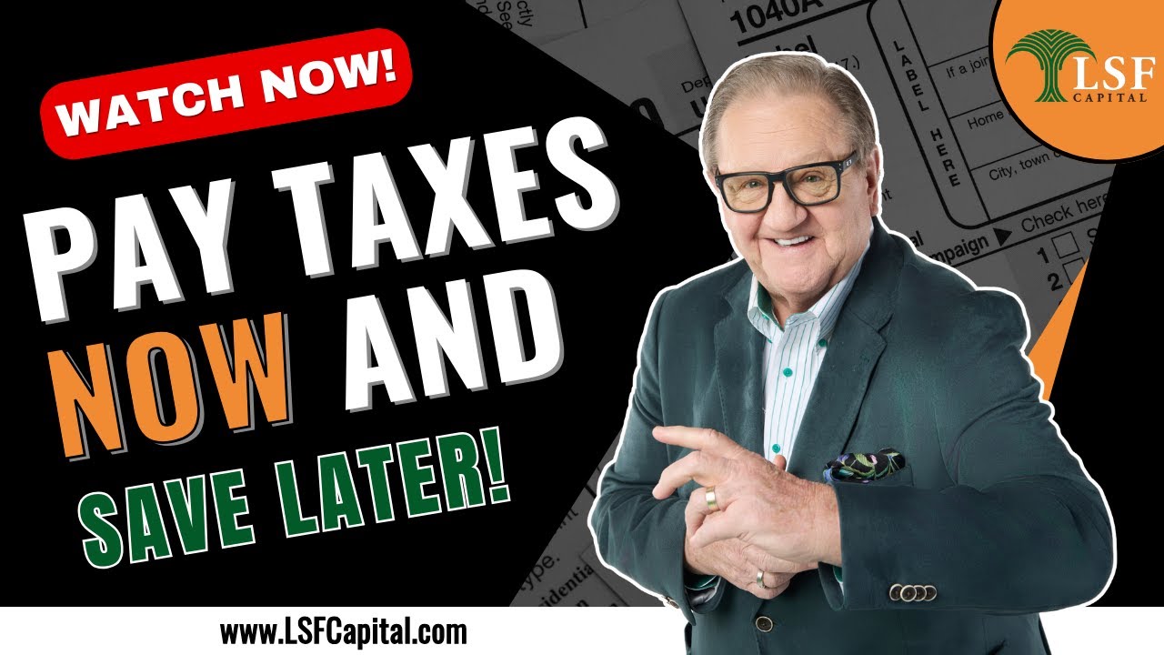 Pay Taxes Now and Save Later!